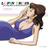 LUPIN TROIS PAR YUJI OHNO ET KAHIMI KARIE !!! / le soleil d'or 〜ル・ソレイユ・ドール〜