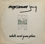 MAXIMUM JOY / WHITE AND GREEN PLACE