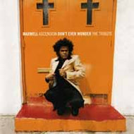 MAXWELL / ASCENSION DONT EVER WONDER THE TRIBUTE