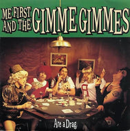 ME FIRST AND THE GIMME GIMMES / ARE A DRAG