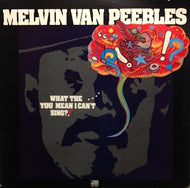 MELVIN VAN PEEBLES / WHAT THE YOU MEAN I CANT SING?