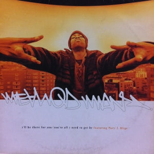 METHOD MAN / I'LL BE THERE FOR YOU /YOURE ALL I NEED TO GET BY