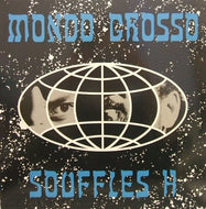 MONDO GROSSO / SOUFFLES H