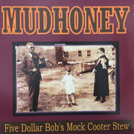 MUDHONEY / FIVE DOLLAR BOB'S MOCK COOTER STEW