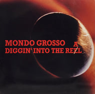 MONDO GROSSO / DIGGIN INTO THE REAL