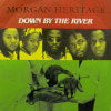 MORGAN HERITAGE / DOWN BY THE RIVER