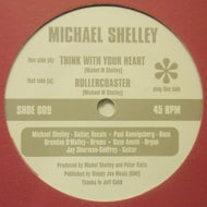 MICHAEL SHELLEY / THINK WITH YOUR HEART