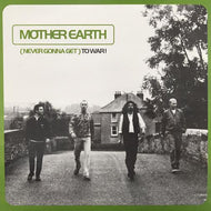 MOTHER EARTH / (NEVER GONNA GET) TO WAR!