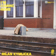 MILAN KYMLICKA / I'M COMING HOME