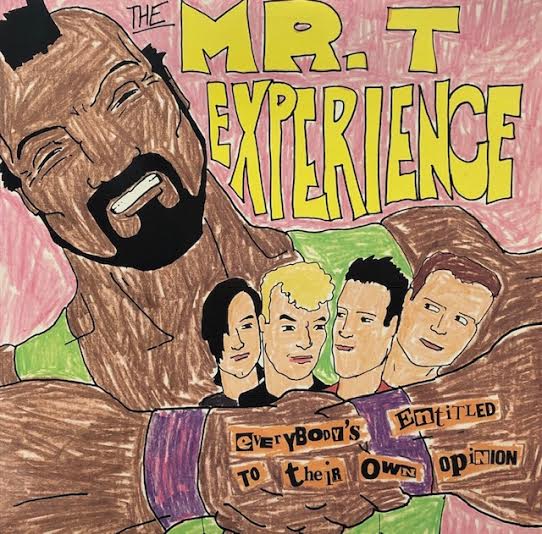 MR T EXPERIENCE / Everybody's Entitled To Their Own Opinion