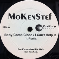 MOKEN STEF / BABY COME CLOSE / I CAN'T HELP IT
