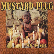 MUSTARD PLUG / PRAY FOR MOJO