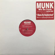 MUNK WIT DA FUNK / I BLAME MY NEIGHBORHOOD