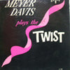 MEYER DAVIS / PLAYS THE TWIST