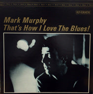MARK MURPHY / THATS HOW I LOVE THE BLUES！