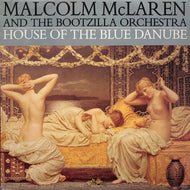MALCOLM McLAREN AND THE BOOTZILLA ORCHESTRA / HOUSE OF THE BLUE DANUBE
