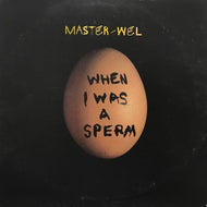 MASTER - WEL / WHEN I WAS A SPERM