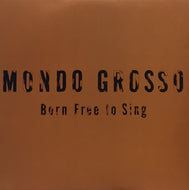 MONDO GROSSO / BORN FREE TO SING