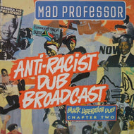 MAD PROFESSOR / ANTI-RACIST DUB BROADCAST