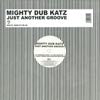 MIGHTY DUB KATZ / JUST ANOTHER GROOVE