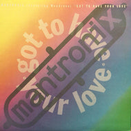 MANTRONIX / GOT TO HAVE YOUR LOVE