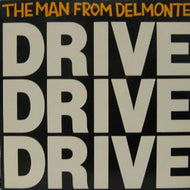 MAN FROM DELMONTE / DRIVE DRIVE DRIVE