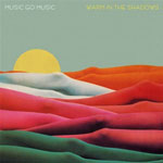MUSIC GO MUSIC / WARM IN THE SHADOWS