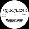MUZIKMAN EDITION / NOT WHAT YOU GOT