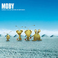MOBY / SUNDAY (THE DAY BEFORE MY BIRTHDAY)