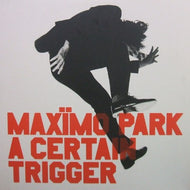 MAXIMO PARK / A CERTAIN TRIGGER