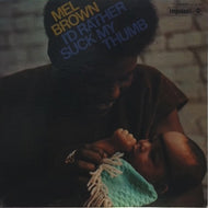 MEL BROWN / I'D LIKE RATHER SUCK MY THUMB