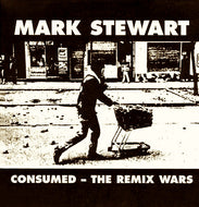 MARK STEWART / CONSUMED THE REMIX WARS