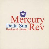 MERCURY REV / DELTA SUN BOTTLENECK STOMP