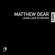 MATTHEW DEAR / LEAVE LUCK TO HEAVEN