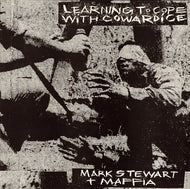 MARK STEWART + MAFFIA / LEARNING TO COPE WITH COWARDICE