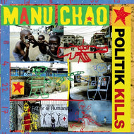MANU CHAO / POLITIK KILLS