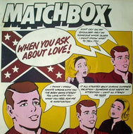 MATCHBOX / WHEN YOU ASK ABOUT LOVE