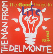 MAN FROM DELMONTE / THE GOOD THINGS IN LIFE PART 2