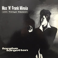 MAX ’N’ FRANK MINOIA / FORGIVE FORGOTTEN