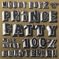 MOODY BOYZ VS. PRINCE FATTY / MILK AND HONEY 100% DUBSTEPPER