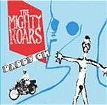 MIGHTY ROARS / DADDY OH