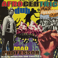 MAD PROFESSOR / AFROCENTRIC DUB : BLACK LIBERATION DUB CHAPTER 5