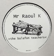 MR RAOUL K / THE BALAFON TEACHERS