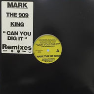 MARK THE 909 KING / CAN YOU DIG IT (REMIXES)