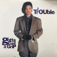 M.C. TROUBLE / GOTTA GET A GRIP