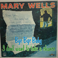 MARY WELLS / BYE BYE BABY I DON'T WANT TO TAKE A CHANCE
