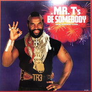 MR. T / BE SOMEBODY (OR BE SOMEBODY'S FOOL)