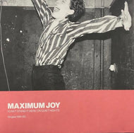 MAXIMUM JOY / I Can't Stand It Here On Quiet Nights: Singles 1981-82