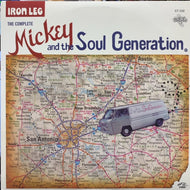 MICKEY & THE SOUL GENERATION / IRON LEG : THE COMPLETE RECORDINGS