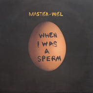 MASTER WEL / When I Was A Sperm